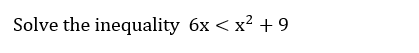 Solve the inequality 6x < x? + 9
