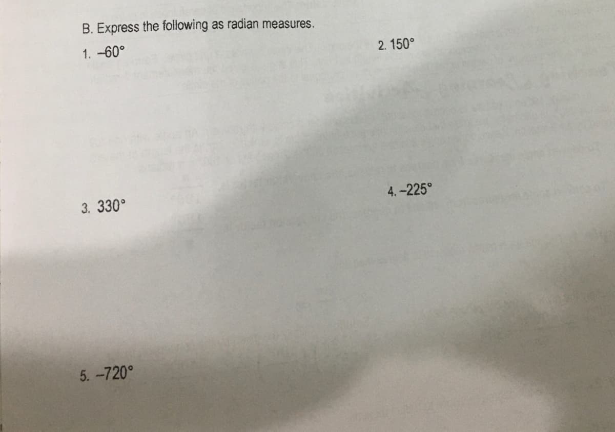 B. Express the foilowing
as radian measures.
1. -60°
2. 150°
3. 330°
4. -225°
5. -720°
