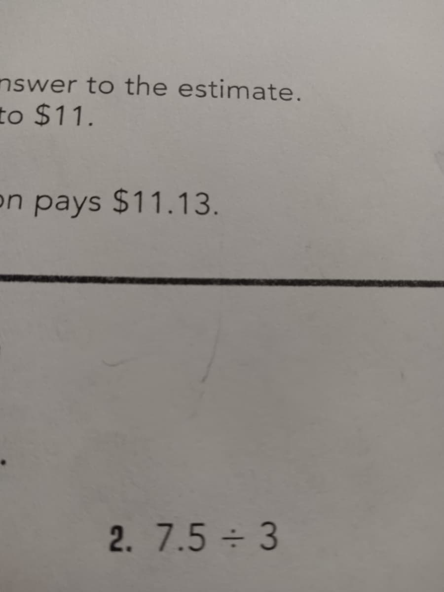 nswer to the estimate.
to $11.
on pays $11.13.
2. 7.5 3
