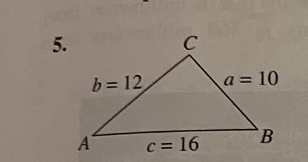 5.
b = 12
A
с
c=16
a = 10
в