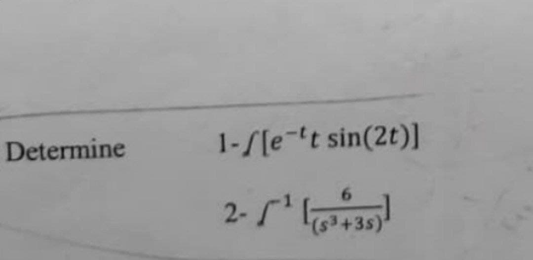 Determine
1-[[e-tt sin(2t)]
(+3s)
