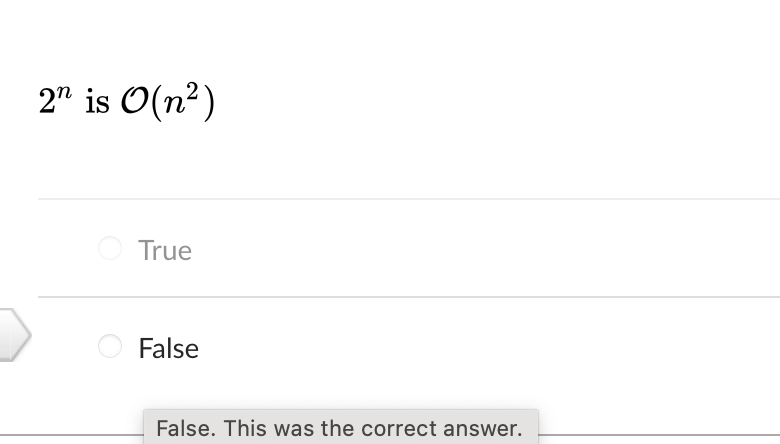 2" is O(n²)
True
False
False. This was the correct answer.
