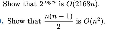 Show that 2l08n is O(2168n).
п(п - 1)
D. Show that
is O(n²).
2
