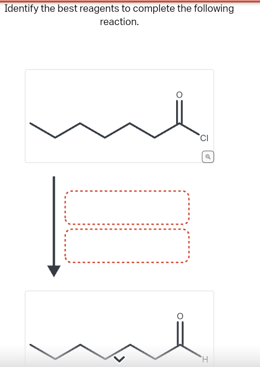 Identify the best reagents to complete the following
reaction.
CI
Q
H