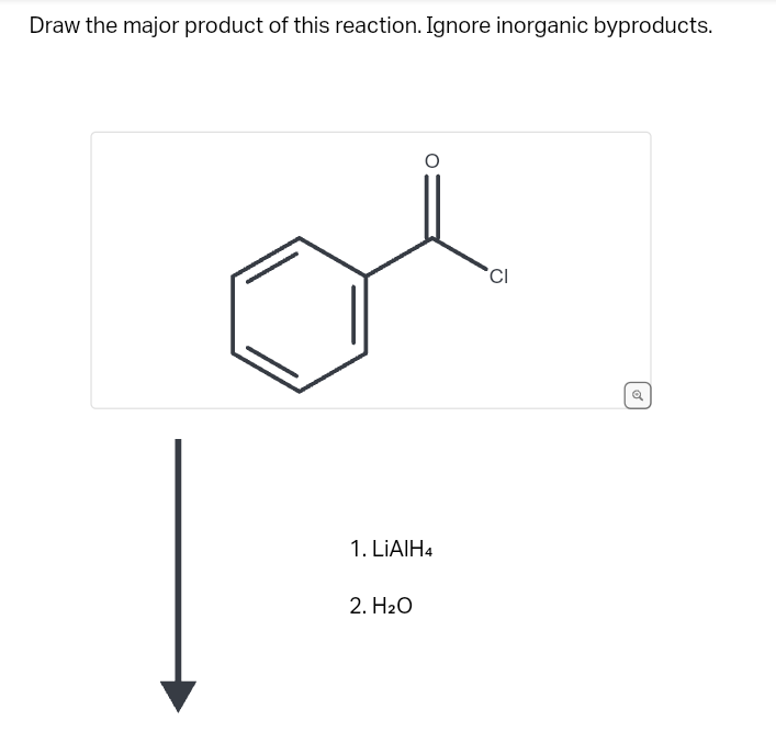 Draw the major product of this reaction. Ignore inorganic byproducts.
1. LiAlH4
2. H₂O
CI