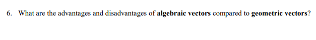 6. What are the advantages and disadvantages of algebraic vectors compared to geometric vectors?