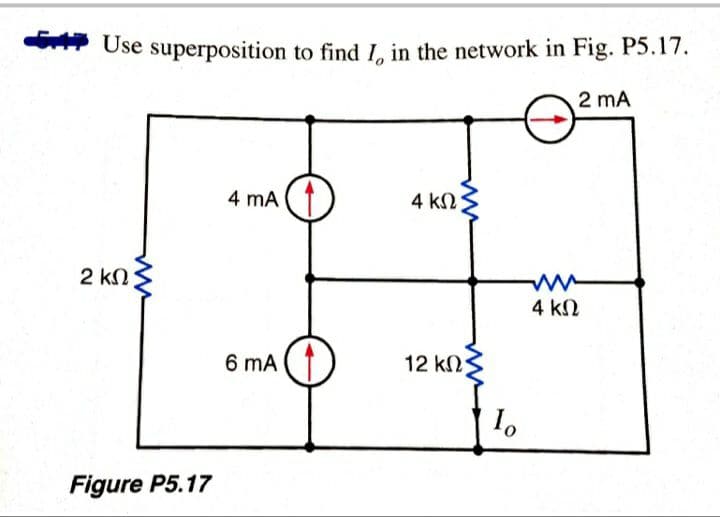 * Use superposition to find I, in the network in Fig. P5.17.
2 mA
4 mA
4 k2:
2 kN;
4 kN
6 mA
12 kn
1.
Figure P5.17
