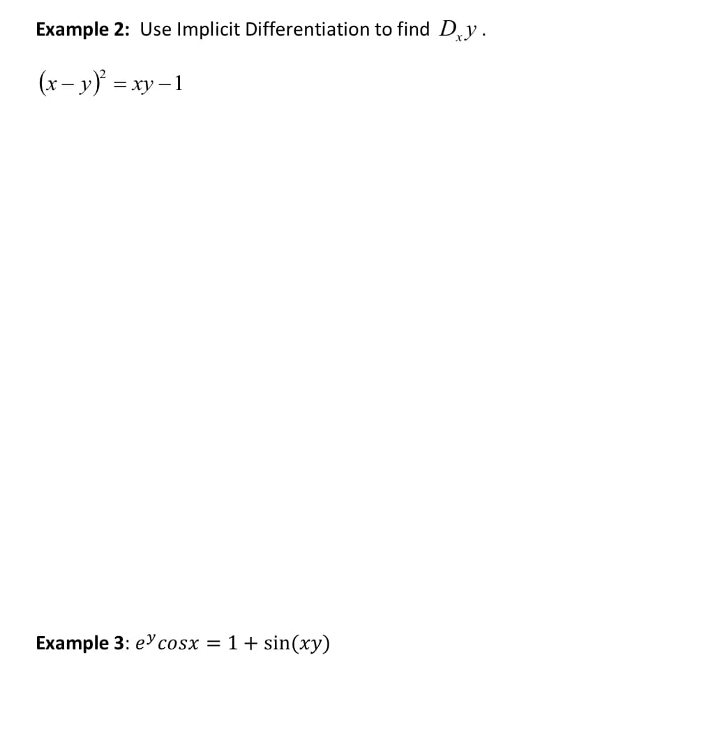 Example 2: Use Implicit Differentiation to find Dy.
(x−y)² =xy-1
Example 3: e cosx = 1 + sin(xy)