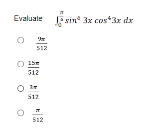 Evaluate
E sin° 3x cos43x dx
9n
512
О 15л
512
O 37
512
512
