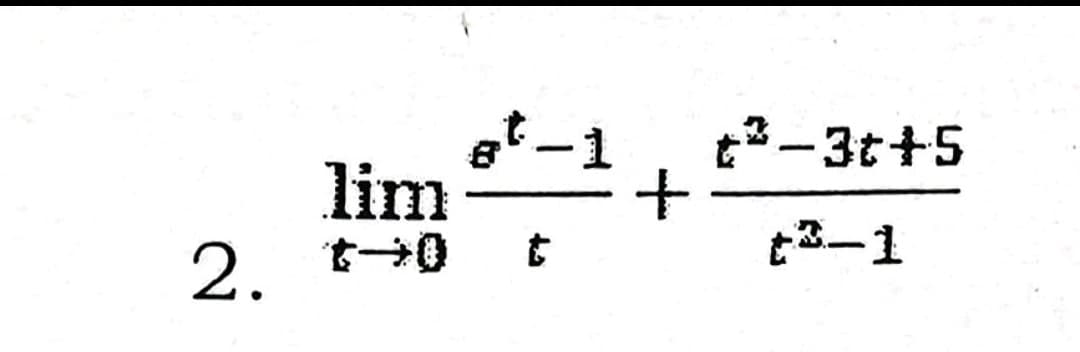 t3-3t+5
그+
|
lim
t3-1
2. t+0
