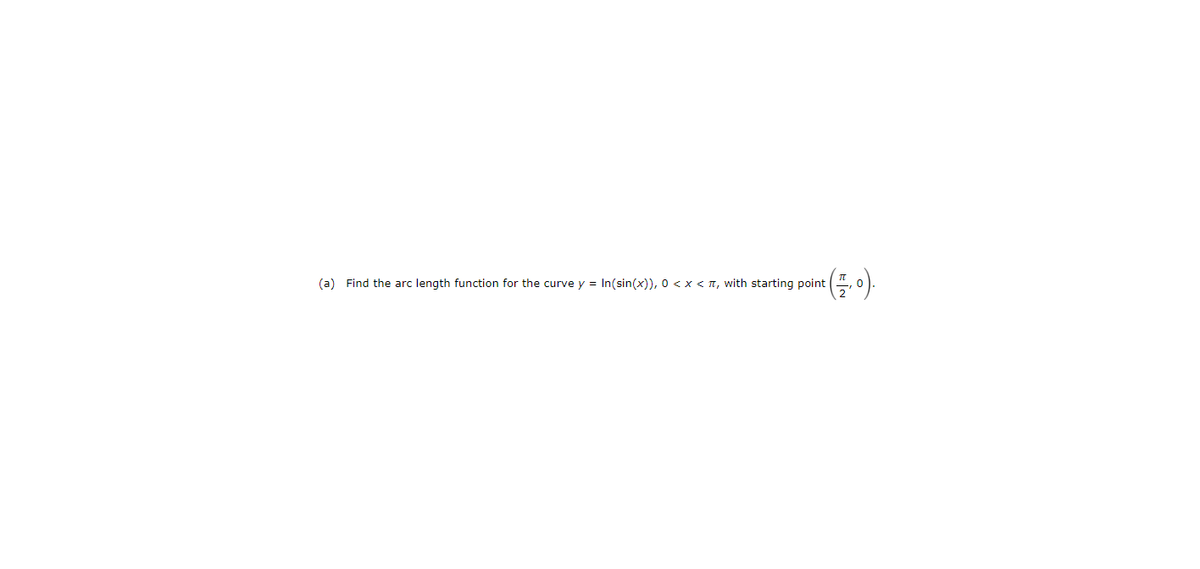 (a) Find the arc length function for the curve y = In(sin(x)), 0 < x < , with starting point