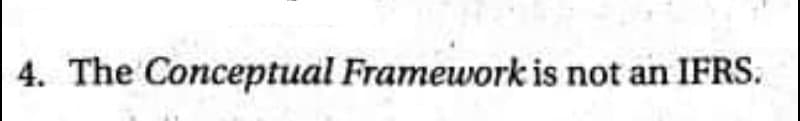 4. The Conceptual Framework is not an IFRS.

