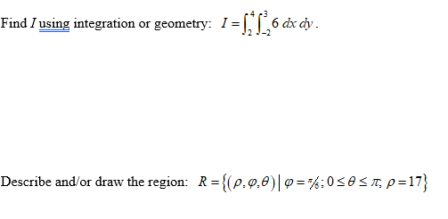 Find I using integration or geometry: I =
5 dx dy .
