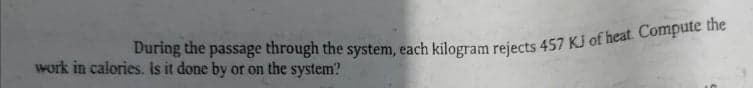 work in calories. Is it done by or on the system?
