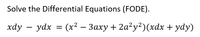 Solve the Differential Equations (FODE).
xdy – ydx = (x² – 3axy + 2a²y²)(xdx + ydy)
