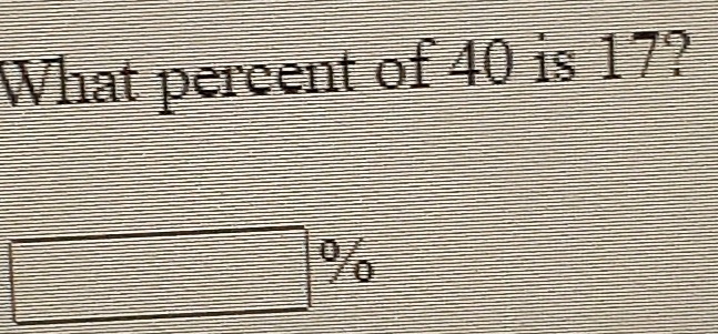 What percent of 40 is 17?
