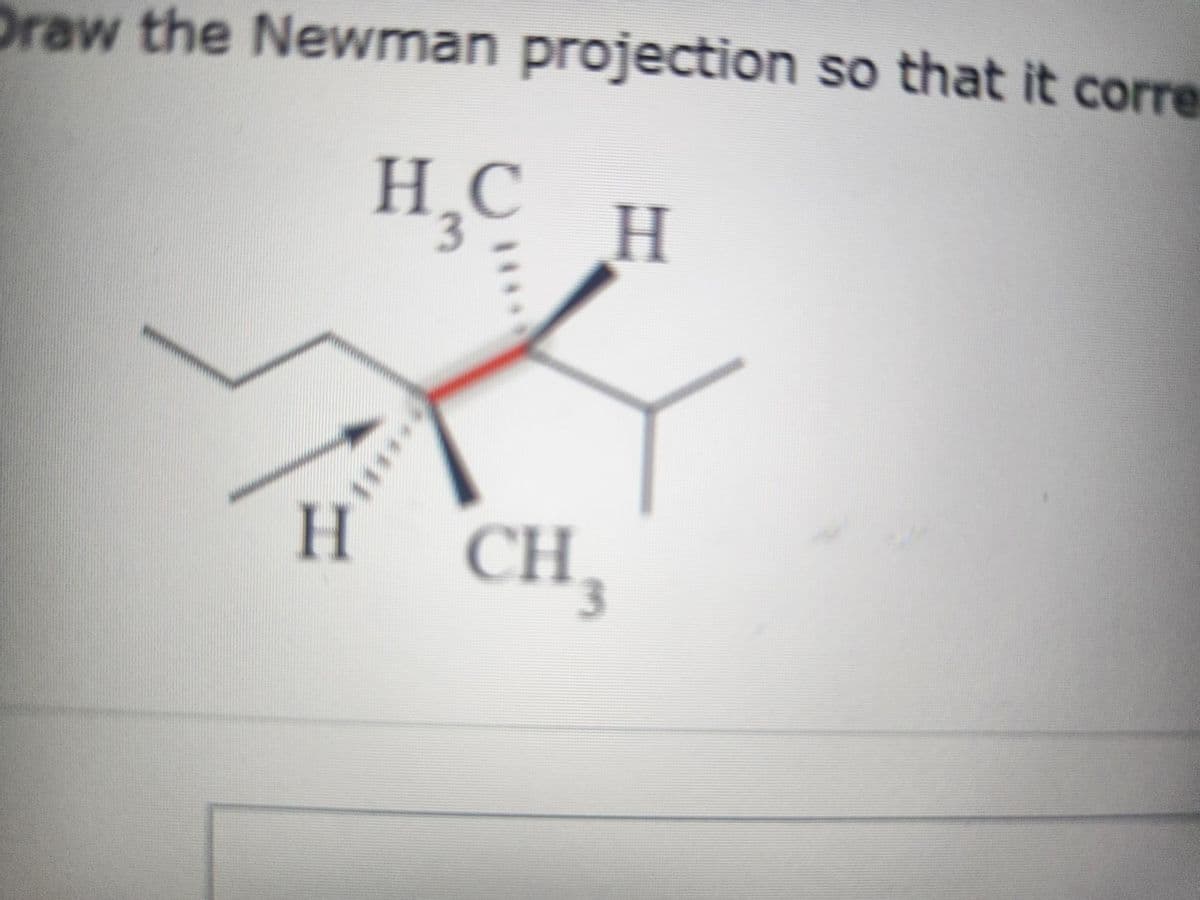 Draw the Newman projection so that it corre
H
H
******
с
Н
CH₂
