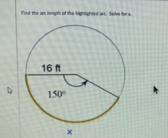 Find the arc length of the highlighted arc. Solve for x.
16 ft
150°
