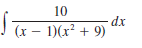 10
-dx
(x – 1)(x? + 9) “A
