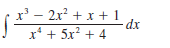 x' -
2x² + x + 1
dx
x* + 5x? + 4
