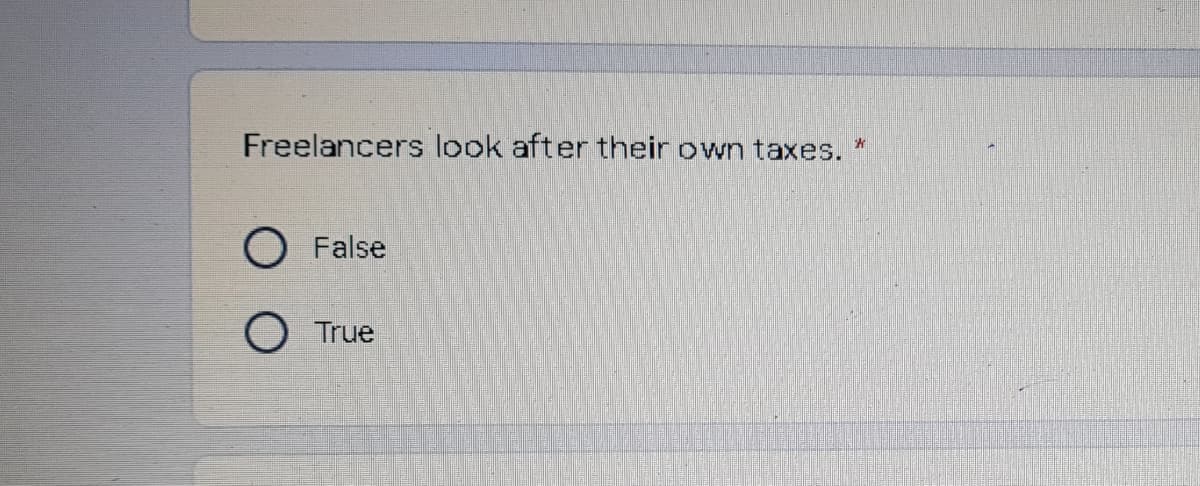 Freelancers look after their own taxes.
O False
True
