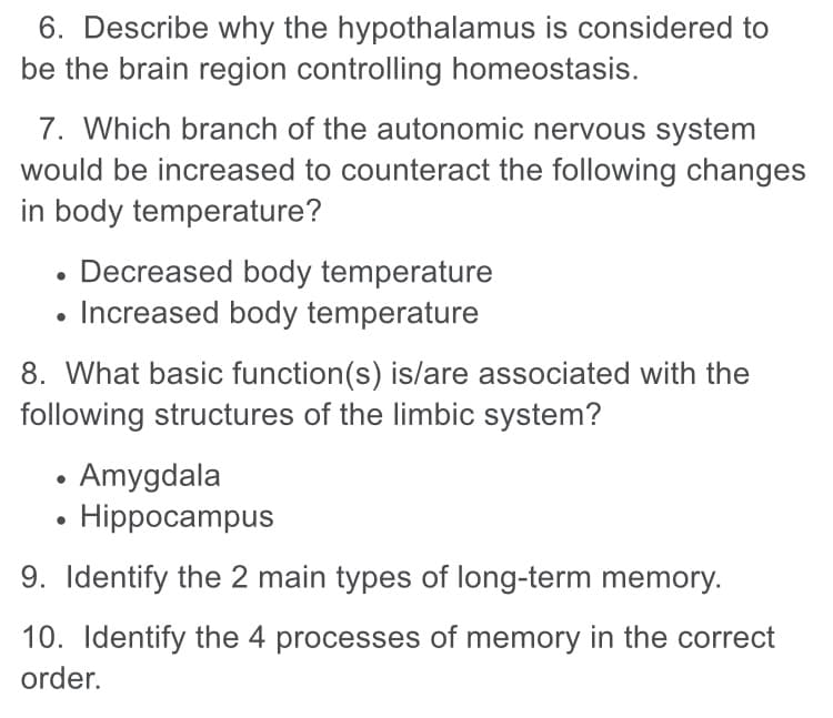 6. Describe why the hypothalamus is considered to
be the brain region controlling homeostasis.
