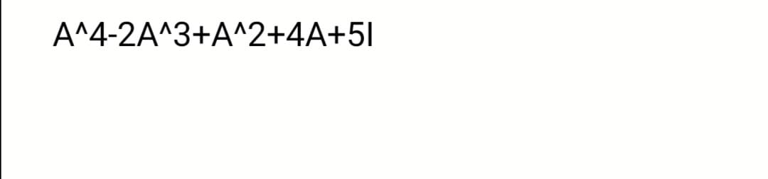 A^4-2A^3+A^2+4A+5l
