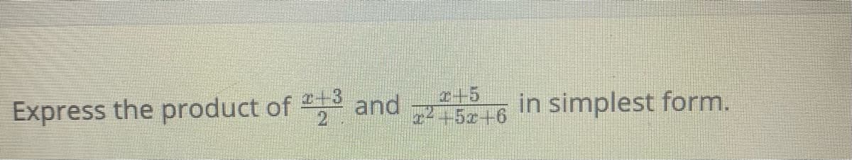 Express the product of 23
and 6 in simplest form.
e+5
+5z+6
