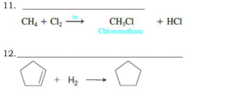 11.
CH, + Cl2
CH;CI
+ HCI
Chloromethane
12.
+ H2
