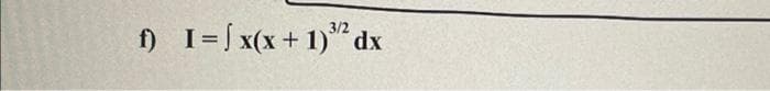 ) I=[ x(x+ 1)" dx
3/2
