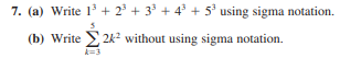 7. (a) Write 1 + 2° + 33 + 43 + 5° using sigma notation.
(b) Write 2k² without using sigma notation.
A=3
