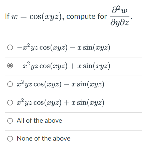 If w = cos(xyz), compute for
-x²yz cos(xyz) — x sin(xyz)
−x²yz cos(xyz) + x sin(xyz)
O x²yz cos(xyz) - x sin(xyz)
○ x²yz cos(xyz) + x sin(xyz)
O All of the above
O None of the above
8² w
მყმz