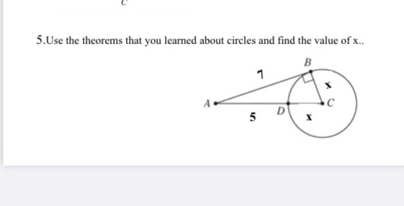 5.Use the theorems that you learned about circles and find the value of x..
B
5
