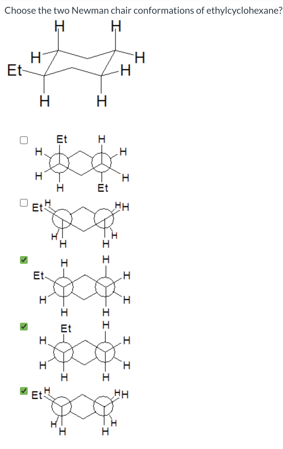 Choose the two Newman chair conformations of ethylcyclohexane?
H.
Et-
Et
H.
H.
Et
H
Et
HH
H
Et-
H.
Et
Н.
H
H.
H
Et-
HH
H
- IІ
-II
I W.
