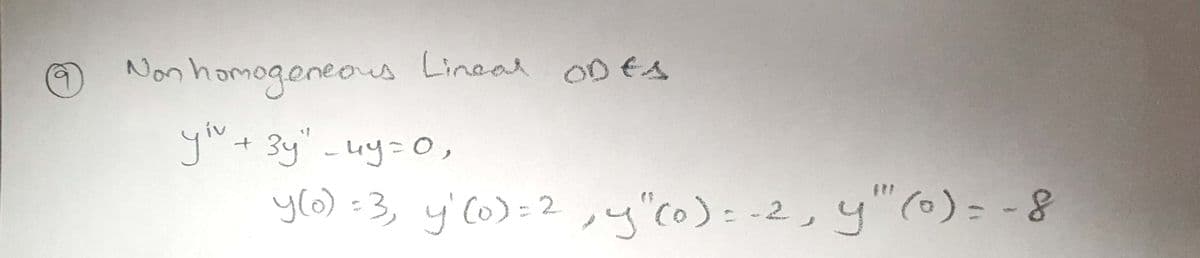 homogeneous
is Linear ODES
you+ 3y" -uy=O,
y() - 3, y'Co)= 2,4"c0)=-2, y"(0)= -8
