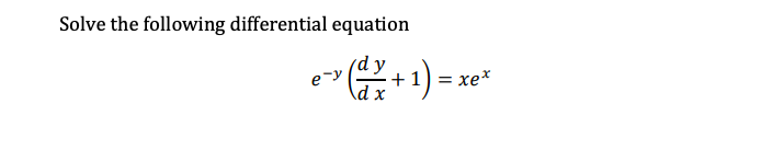 Solve the following differential equation
+ 1
= xex
