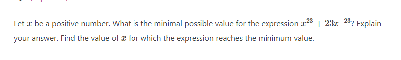 Let æ be a positive number. What is the minimal possible value for the expression 223 + 23x-28? Explain
your answer. Find the value of x for which the expression reaches the minimum value.
