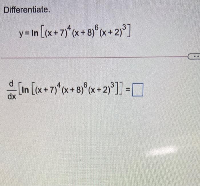 Differentiate.
y= In [x+7)* x + 8)®(x +2)°]
dx
