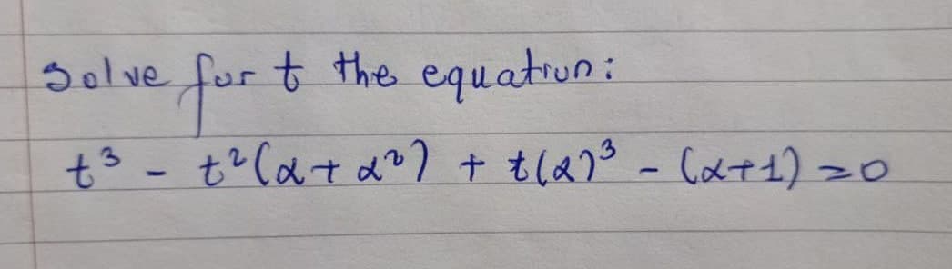 Solve for to the equation:
t3
+³ +² (α +α²) + +(2)³ = (x+1) =
1