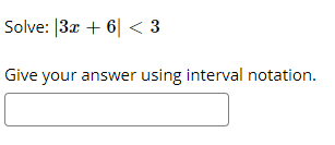 Solve: |3x + 6| < 3
Give your answer using interval notation.
