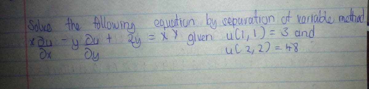 Solve the following equotion by cepuration of varlade methad
X Quy Du t Zy = X Y gluen ull,1)= 3 and
uC 2,2) = h8
