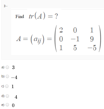 3-
tr(A) = ?
Find
2
1
A = (aj)
-1
9.
1
-5
a) O 3
b) O -4
c) O 1
d)
4
e)
