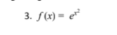 3. f(x) = e*
%3D
