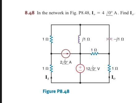 8.48 In the network in Fig. P8.48, I, = 4 /0° A. Find I,
103
2/0 A
12/0 v
I
Figure P8.48
