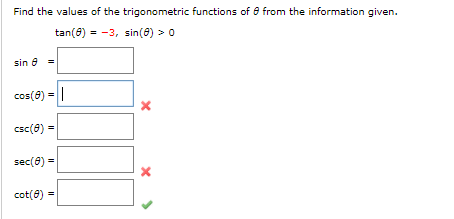 Find the values of the trigonometric functions of 8 from the information given.
tan(8) = -3, sin(8) >0
sin 8 =
cos(8) =
csc(8) =
sec(8) =
cot(a)
%3D
