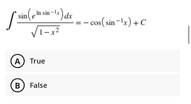 sin( eIn sin –1y
- cos(sin-!x) +C
V1-x²
1–x2
A) True
B) False

