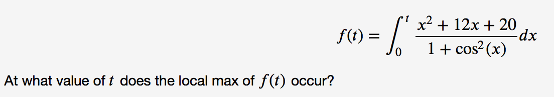 1.
x2 + 12x + 20
f(t) =
1+ cos? (x)
At what value of t does the local max of f(t) occur?
