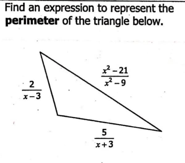 Find an expression to represent the
perimeter of the triangle below.
x? - 21
: 2
x-3
x+3
