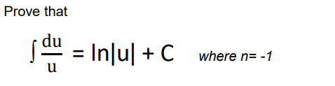 Prove that
du
Inlul + C
where n= -1
u
