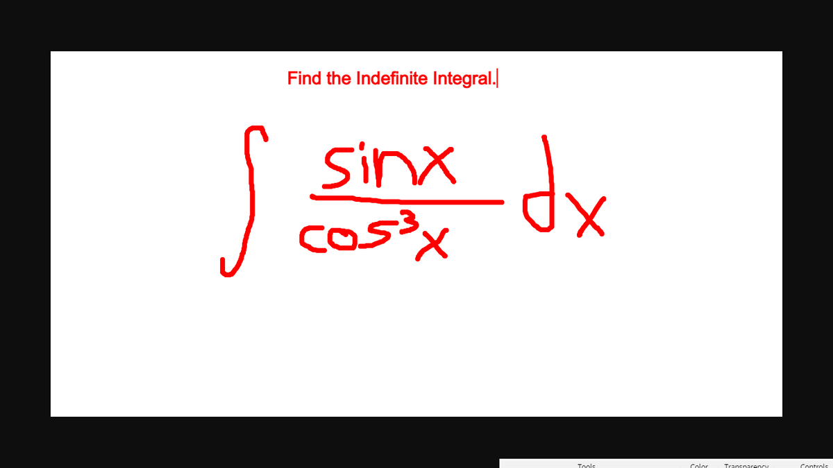 Find the Indefinite Integral.
S.
Sinx
cos3x
codu
Tools
Color
Transnareno
Controls
